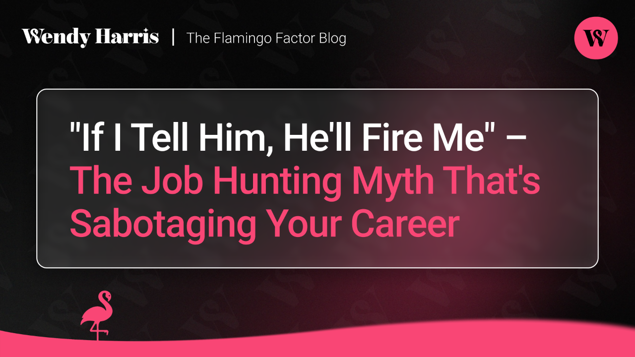 "If I Tell Him, He'll Fire Me" – The Job Hunting Myth That's Sabotaging Your Career
