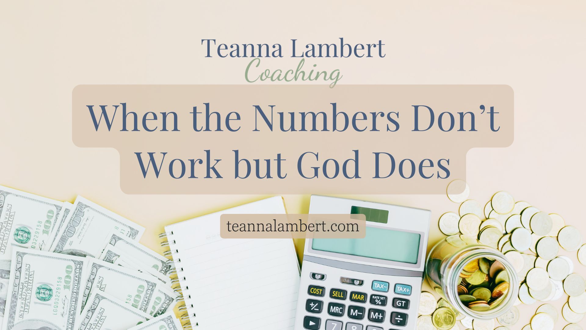 Flat lay of money, calculator, notebook, and jar of coins with text overlay that reads ‘When the Numbers Don’t Work but God Does – Teanna Lambert Coaching.’ Financial faith blog graphic about trusting God when money doesn’t add up.