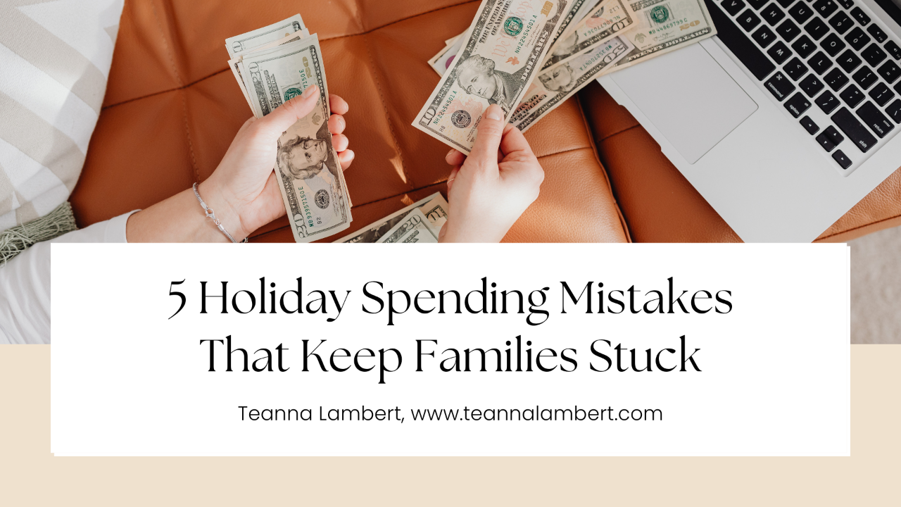 Person sitting on a couch counting cash beside an open laptop, representing managing holiday spending and budgeting. Text overlay reads: ‘5 Holiday Spending Mistakes That Keep Families Stuck – Teanna Lambert, www.teannalambert.com.