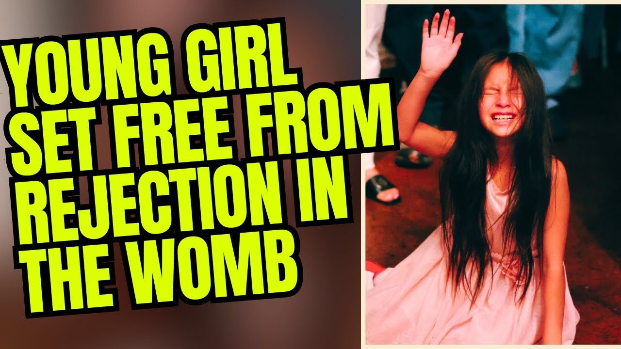 Young Girl Set Free from Rejection in the Womb