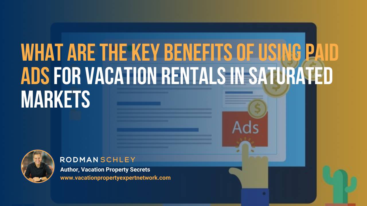 Graphic showing a hand clicking on an online ad on a computer screen, with floating gold coins symbolizing earnings. Text reads 'What are the key benefits of using paid ads for vacation rentals in saturated markets.' Includes a photo of Rodman Schley with his name, title as author of Vacation Property Secrets, and website www.vacationpropertyexpertnetwork.com.
