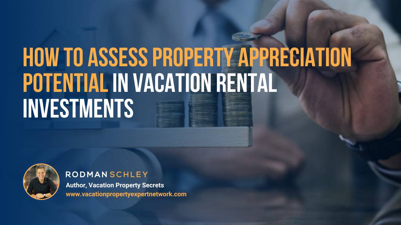 Image of a checklist form with a metallic pen hovering over a box marked 'Excellent,' symbolizing evaluation and decision-making. Text overlay reads 'Why Location Is the Most Important Factor in Evaluating Vacation Rental Investments' with a small portrait of Rodman Schley, Author of 'Vacation Property Secrets' and the website www.vacationpropertyexpertnetwork.com.