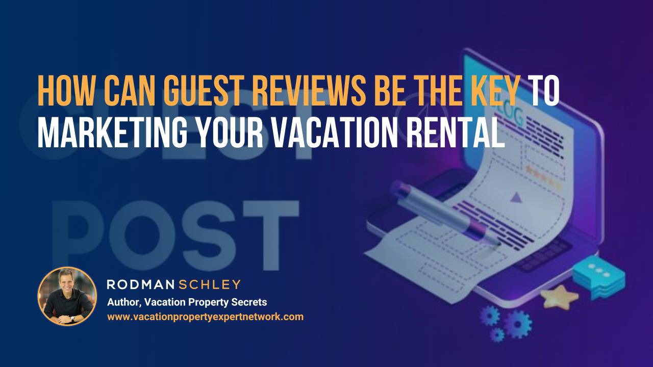 Graphic showing a laptop with a digital document and pen, alongside the text: 'How can guest reviews be the key to marketing your vacation rental.' Includes a small photo of Rodman Schley with the caption: 'Rodman Schley, Author, Vacation Property Secrets' and the website www.vacationpropertyexpertnetwork.com.