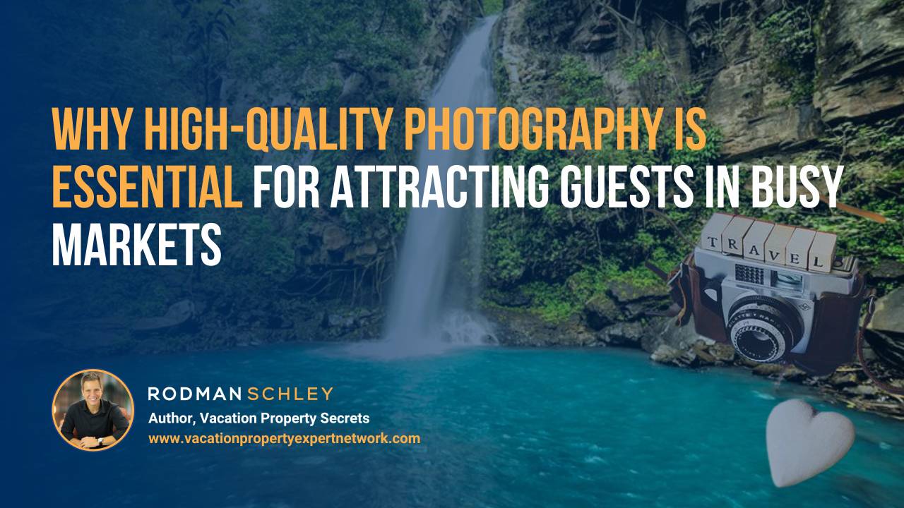 Promotional banner showing a waterfall background with text: 'Why High-Quality Photography is Essential for Attracting Guests in Busy Markets.' Includes a small photo of Rodman Schley, author of 'Vacation Property Secrets,' and website www.vacationpropertyexpertnetwork.com. A vintage camera with blocks spelling 'TRAVEL' and a white heart hang on the right.