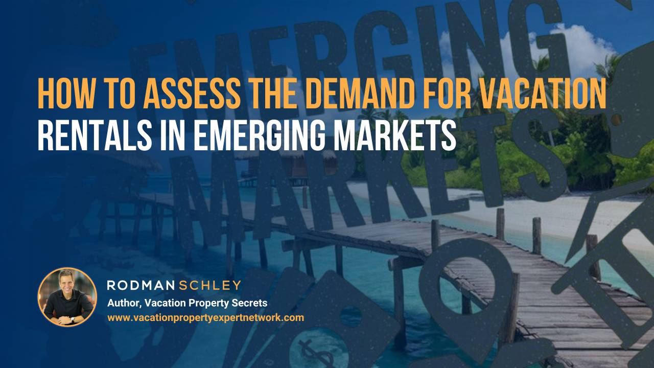 Image of a tropical beach and wooden pier extending into clear blue water, with large transparent text reading “Emerging Markets” layered over the scene. Text overlay reads: “How to Assess the Demand for Vacation Rentals in Emerging Markets.” Small portrait of Rodman Schley, Author of "Vacation Property Secrets," and the website www.vacationpropertyexpertnetwork.com.