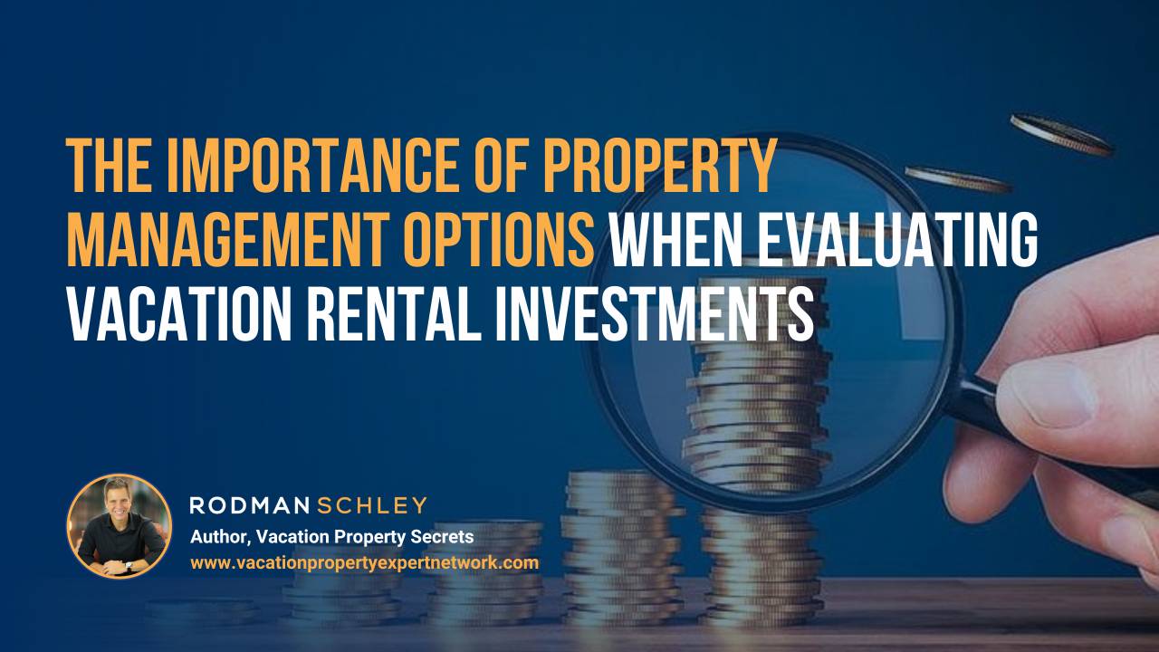 Image of a hand holding a magnifying glass over stacked coins, symbolizing close examination of financial details. Text overlay reads: “The Importance of Property Management Options When Evaluating Vacation Rental Investments.” Small portrait of Rodman Schley, Author of "Vacation Property Secrets," and the website www.vacationpropertyexpertnetwork.com.