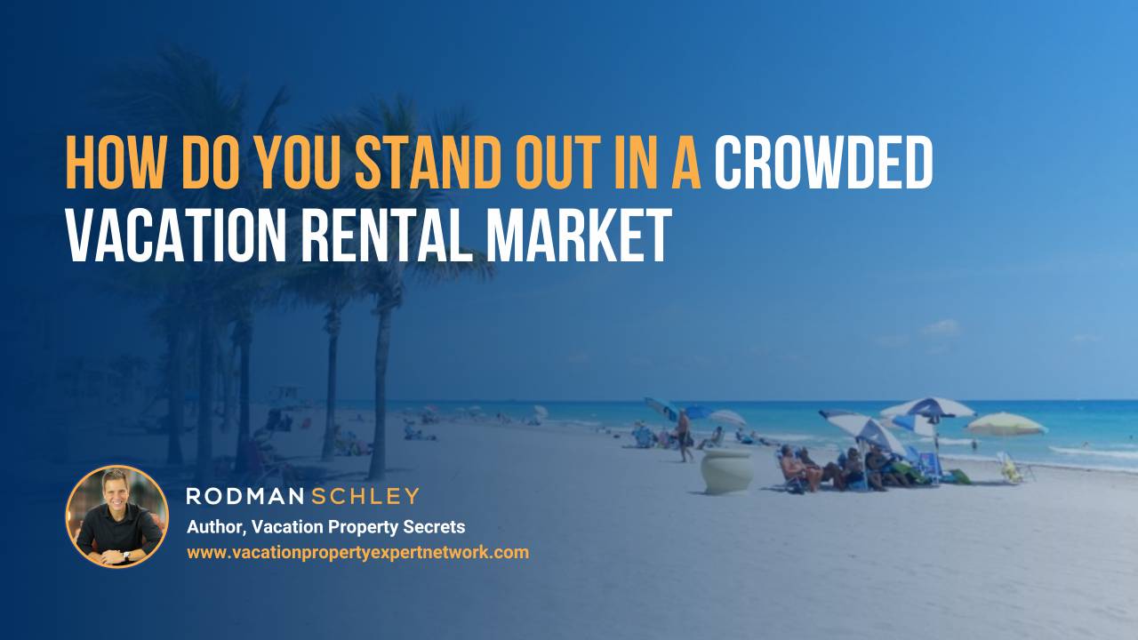 Beach scene with people relaxing under umbrellas on white sand and clear blue sky. Text overlay asks, 'How do you stand out in a crowded vacation rental market?' with a photo and name of Rodman Schley, author of Vacation Property Secrets, and website www.vacationpropertyexpertnetwork.com.