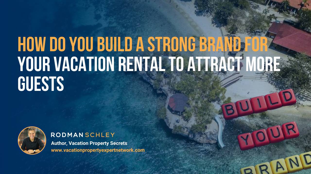 Aerial view of a beachfront property with clear blue water. Text overlay reads: 'How do you build a strong brand for your vacation rental to attract more guests.' Includes a photo and name of Rodman Schley, author of Vacation Property Secrets, with his website. The words 'Build Your Brand' are spelled out with red and yellow letter blocks on the beach.