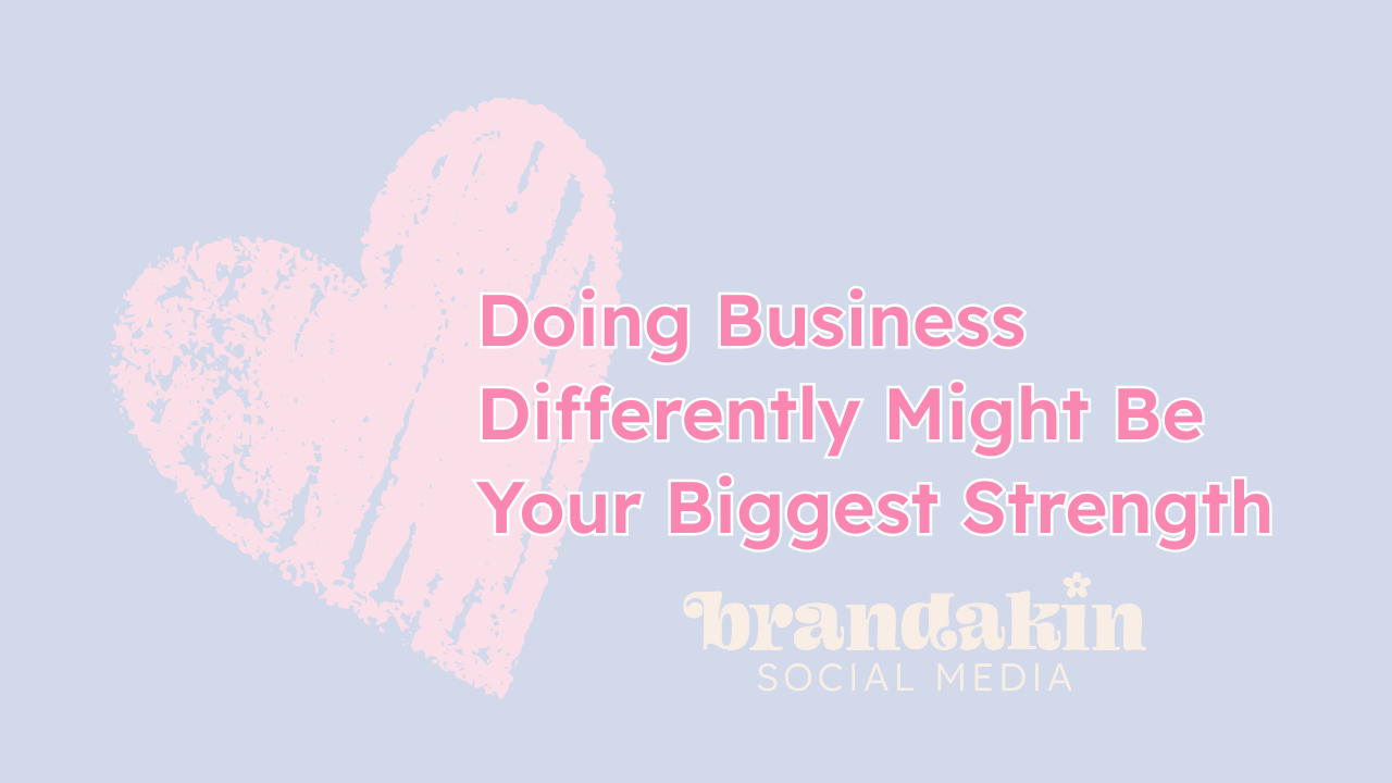 Text-based graphic with a large pink heart background and bold lettering that reads “Doing Business Differently Might Be Your Biggest Strength.” The Brandakin Social Media logo is centered at the bottom.