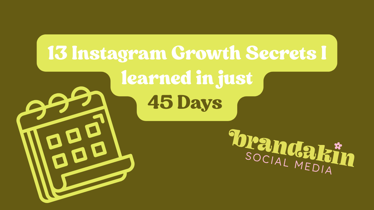 Blog banner image with green and yellow tones featuring the title “13 Instagram Growth Secrets I learned in just 45 Days” in bold text, accompanied by a calendar icon illustration and the Brandakin Social Media logo.