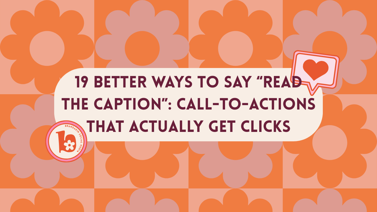 Colorful retro-style blog cover image with orange and peach flower patterns. The text in the center reads: “19 Better Ways to Say ‘Read the Caption’: Call-to-Actions That Actually Get Clicks.” Includes a heart icon and the Brandakin Social Media logo.