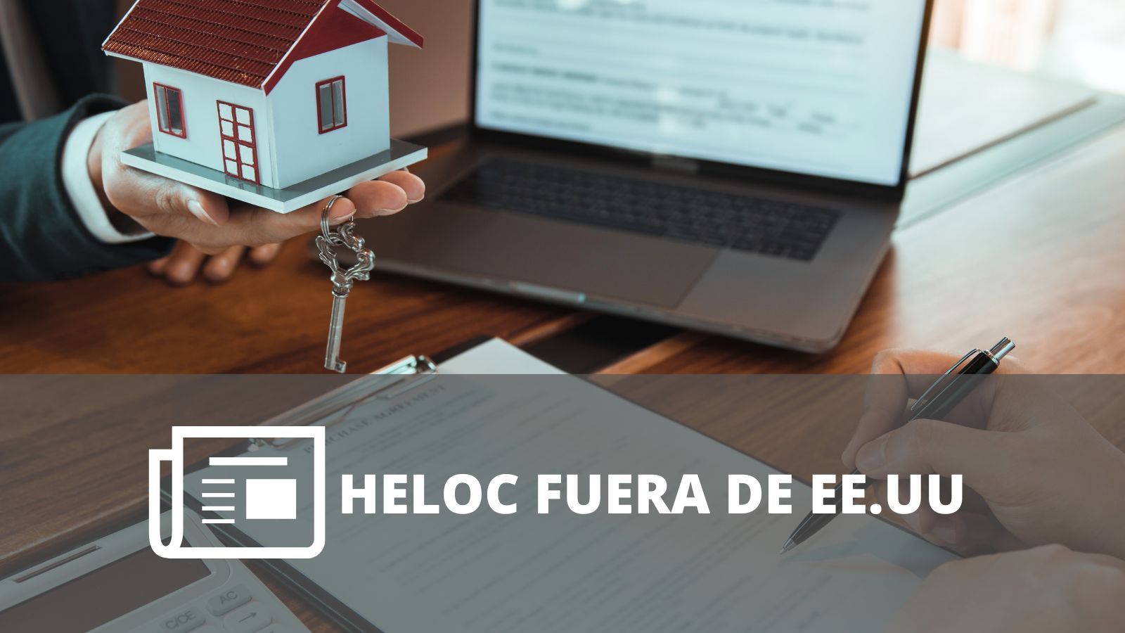 Línea de crédito con garantía hipotecaria (HELOC) y consideraciones para usarla desde fuera de EE. UU.