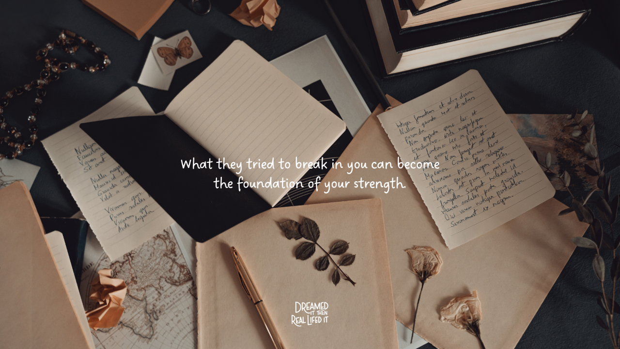 Dramed It Then Real Lifed It podcast image of many open journals and journal pages, flowers, and the text "what they tried to break in you can become the foundation of your strength"