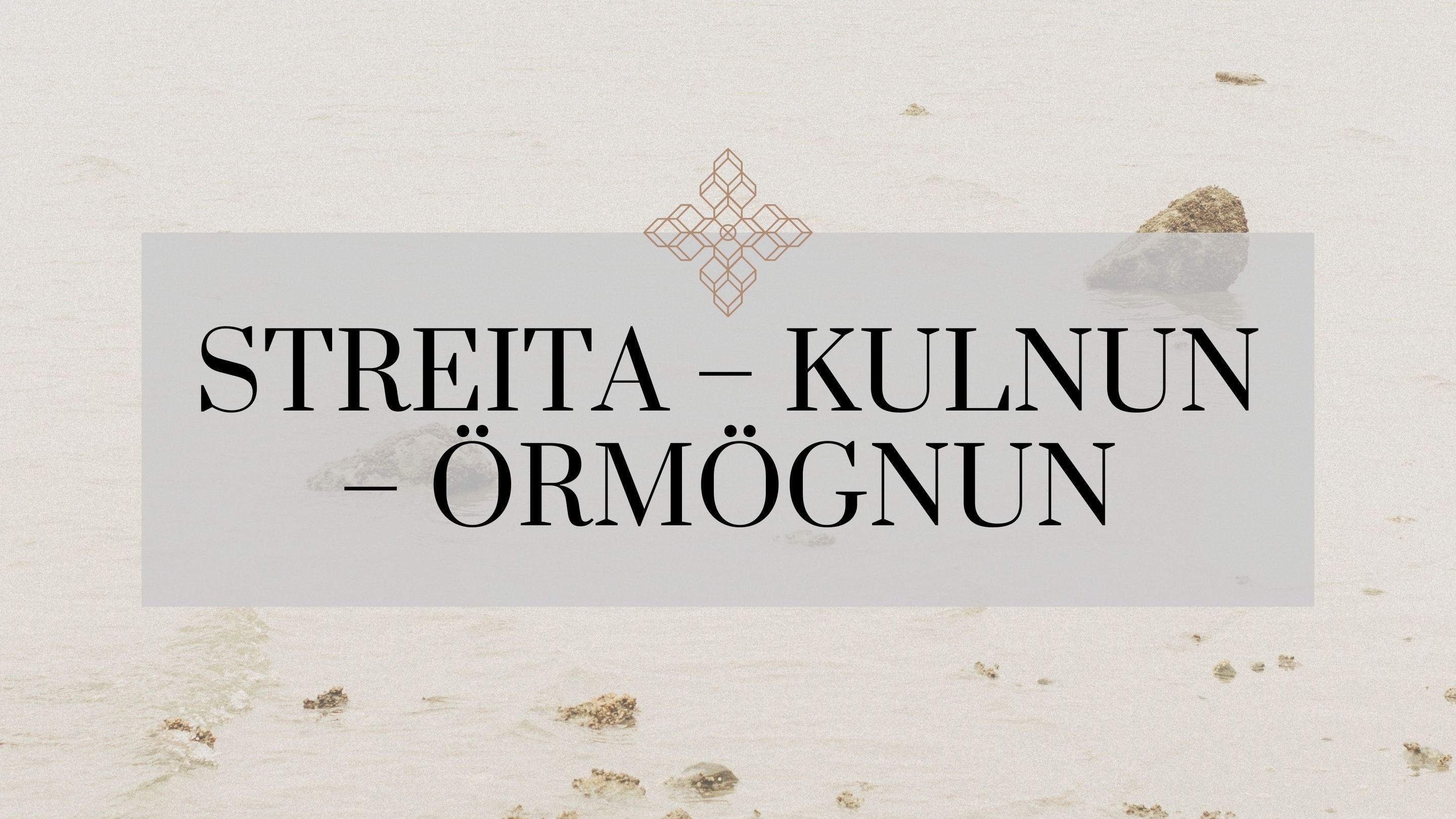 Streita – Kulnun – Örmögnun