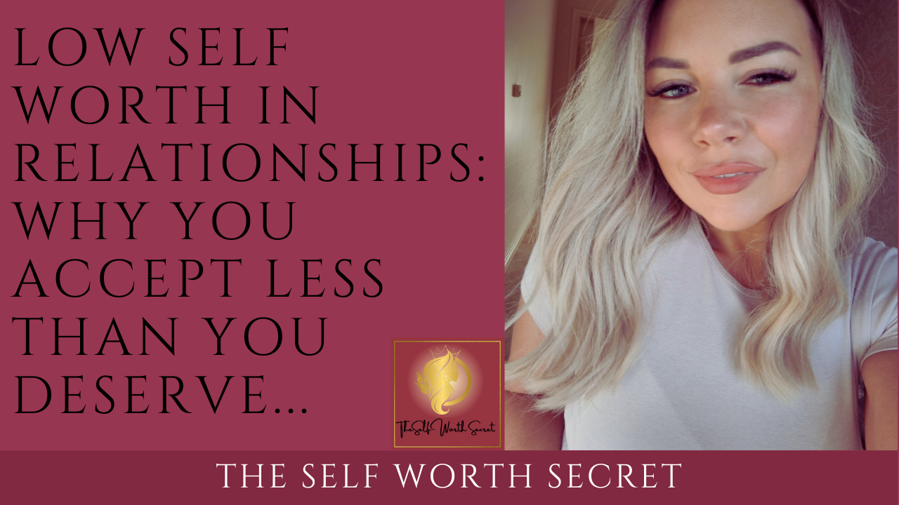 Low self-worth in relationships and accepting less than you deserve