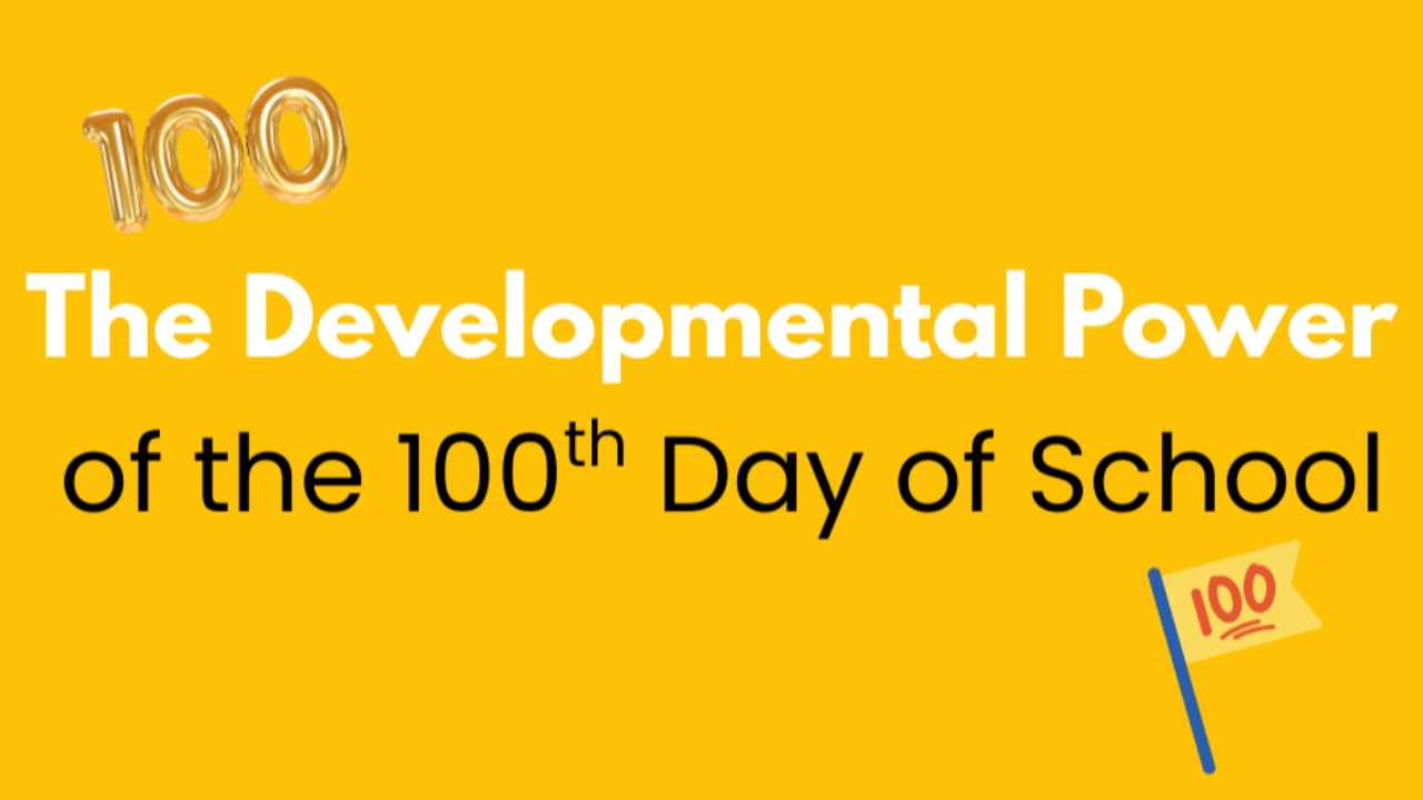 The Developmental Power of the 100th Day of School
