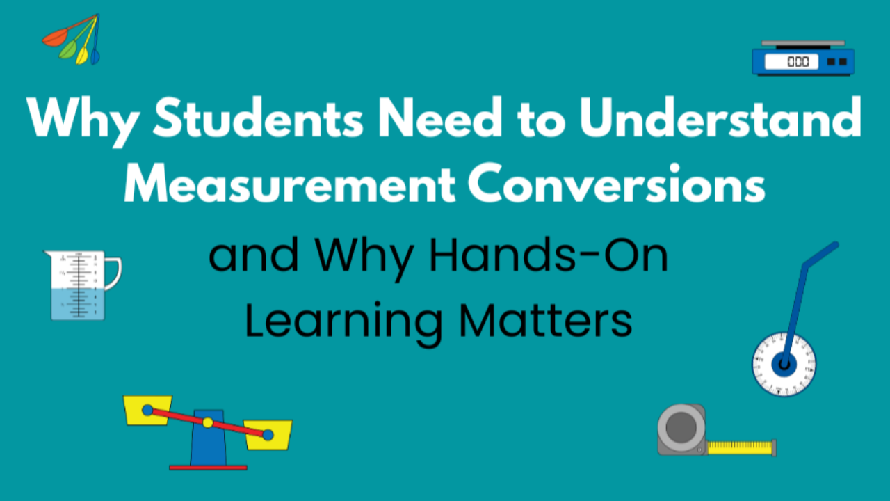 Why Students Need to Understand Measurement Conversions and Why Hands-On Learning Matters