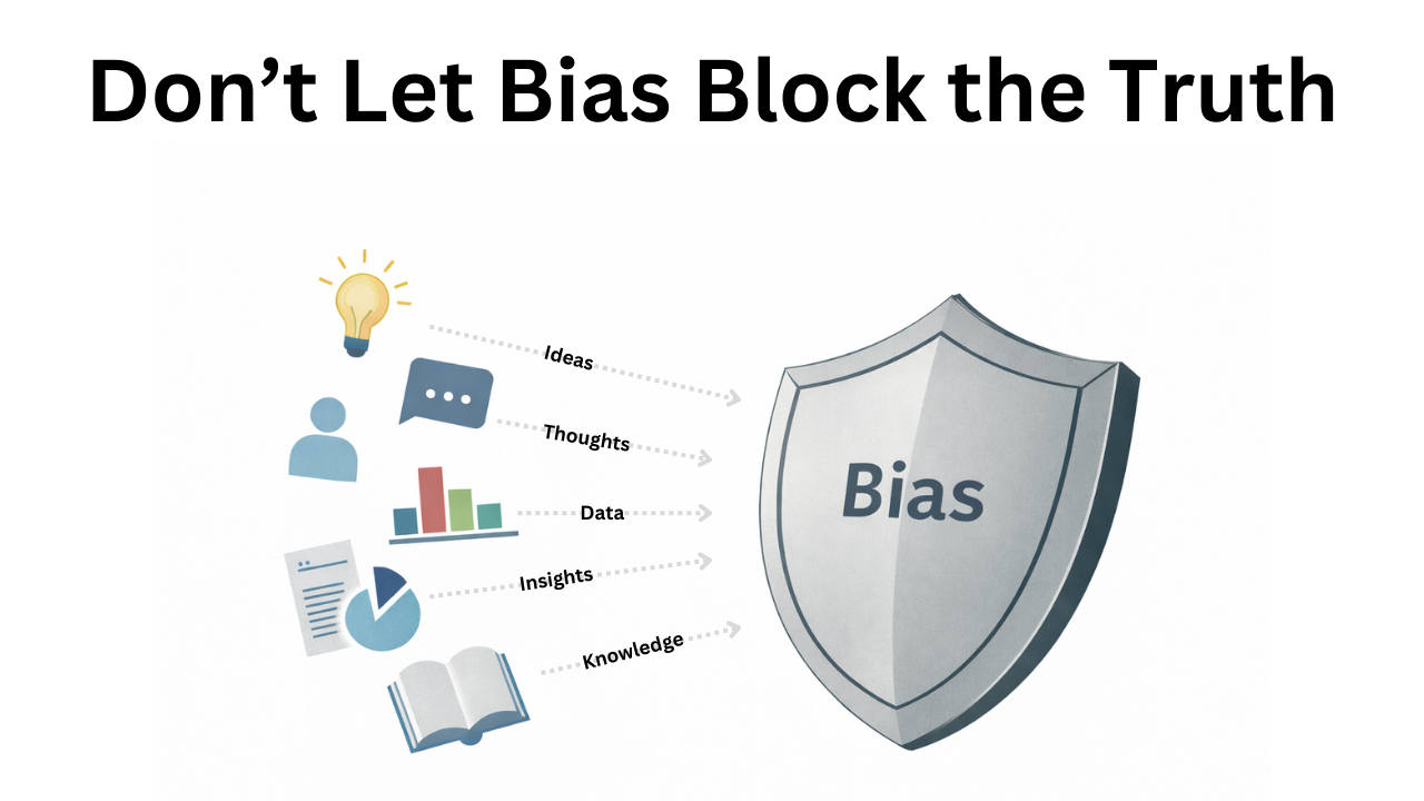 Bias shielding against data, ideas, insight, etc.