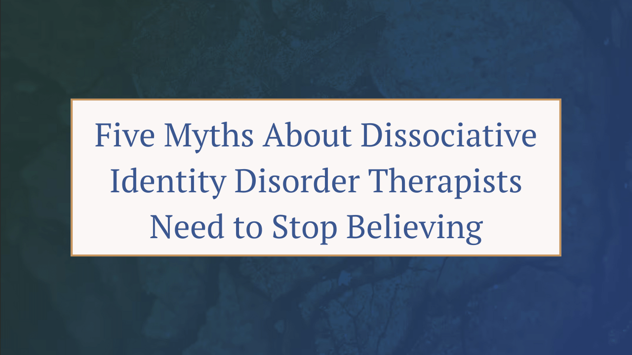 text "Five Myths About Dissociative Identity Disorder Therapists need to Stop Believing"