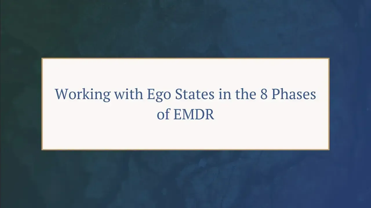 Working with Ego States in the 8 Phases of EMDR