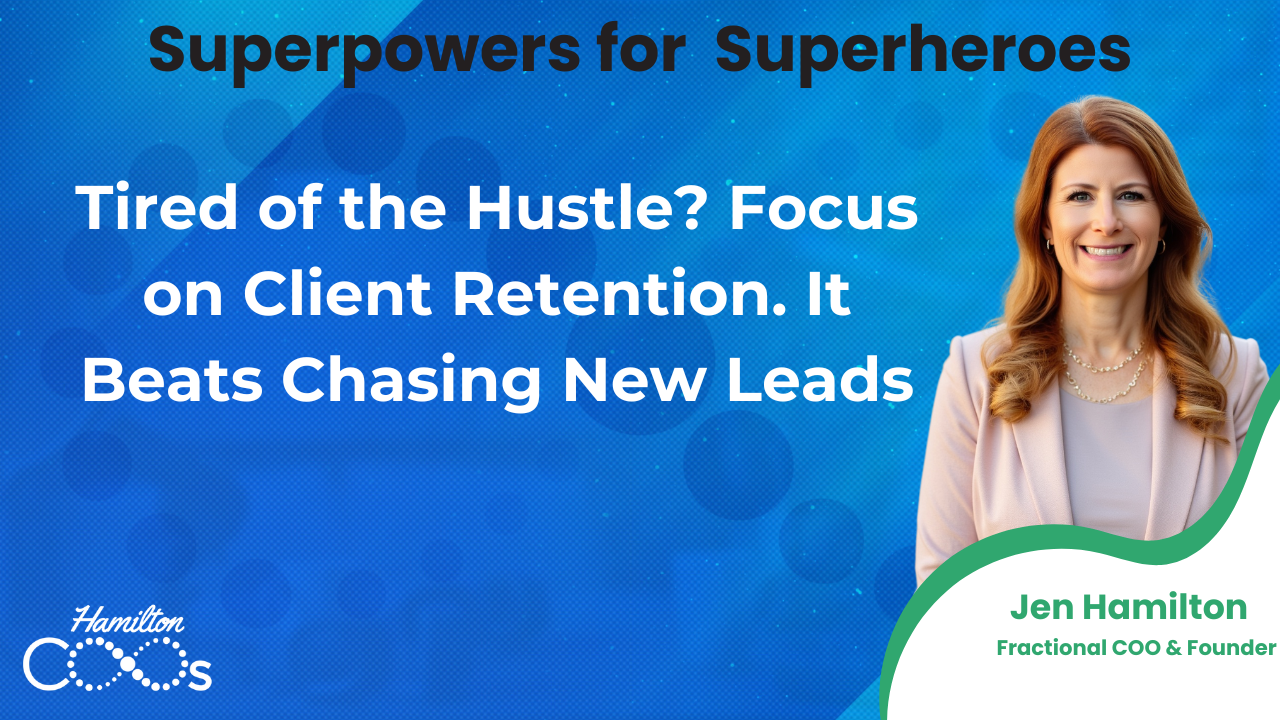 Tired of the Hustle? Focus on Client Retention. It Beats Chasing New Leads