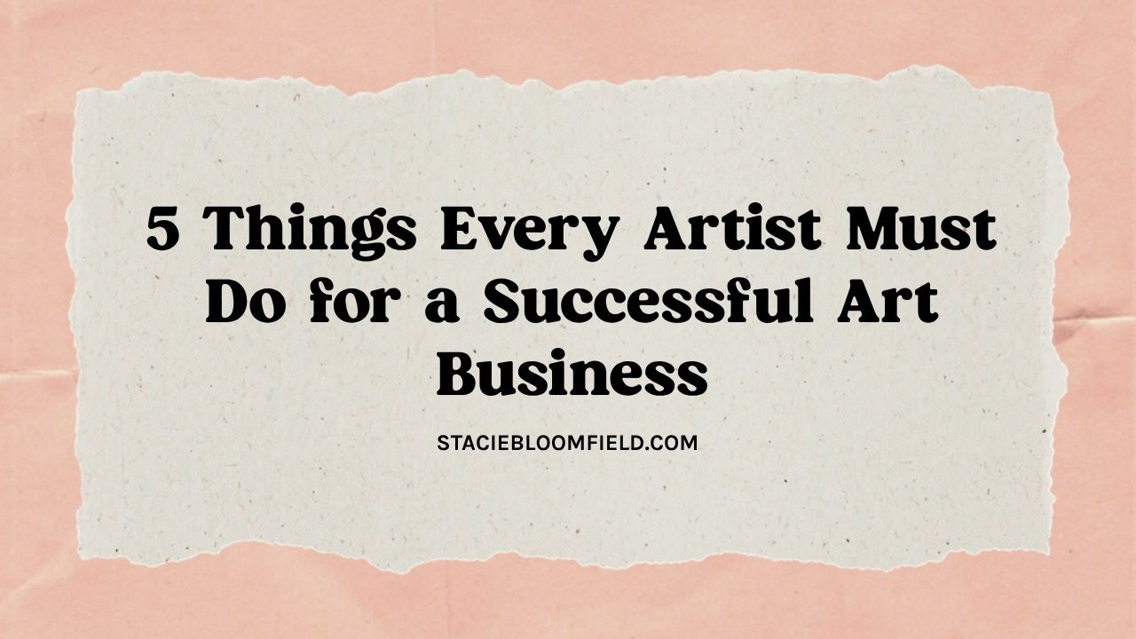 5 things every artist must do for a successful art business