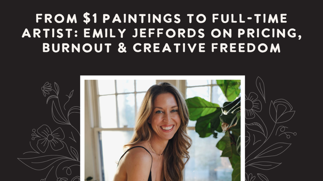 from $1 paintings to full-time artist - emily jeffords art + audience podcast