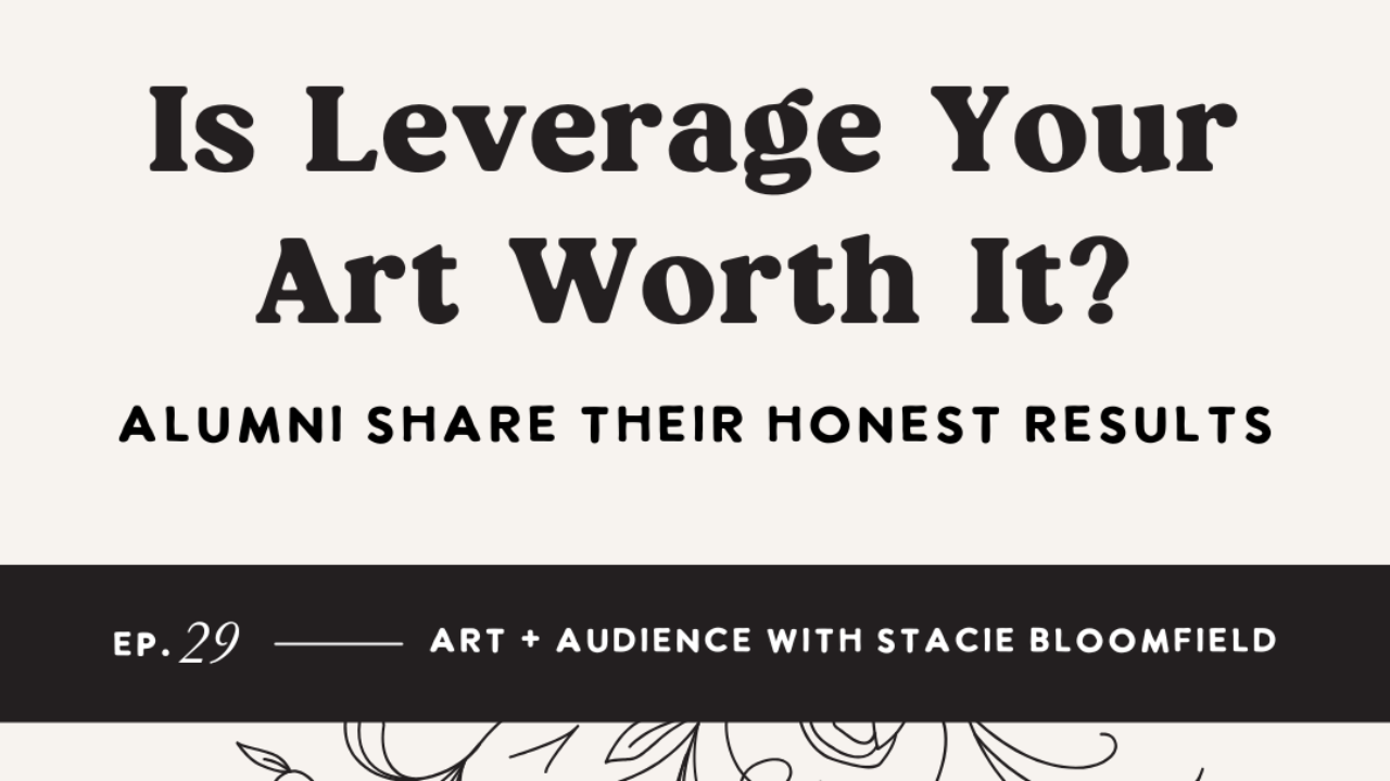 is leverage your art worth it - art + audience podcast