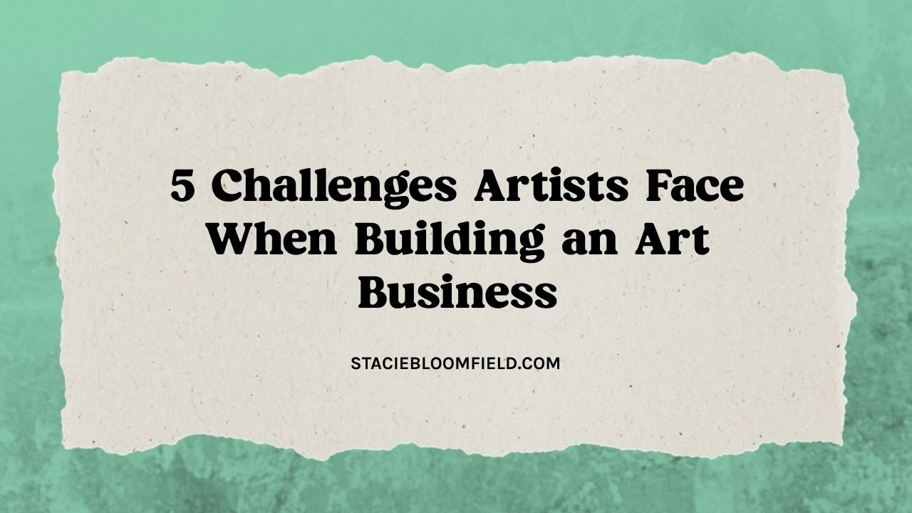 5 challenges artists face when building an art business