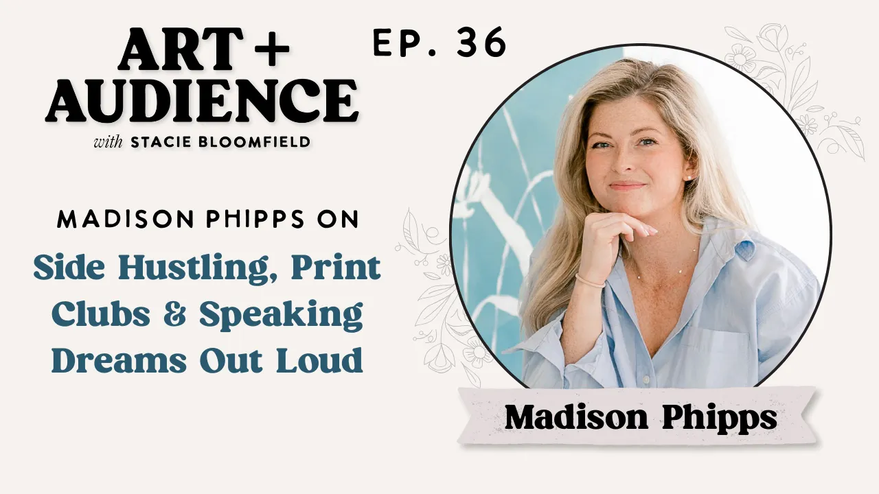 art side hustle tips - madison phipps art + audience podcast