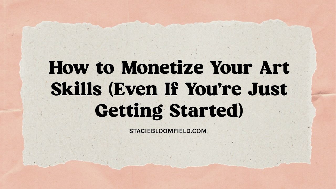 How to Monetize Your Art Skills Even If You're Just Getting Started