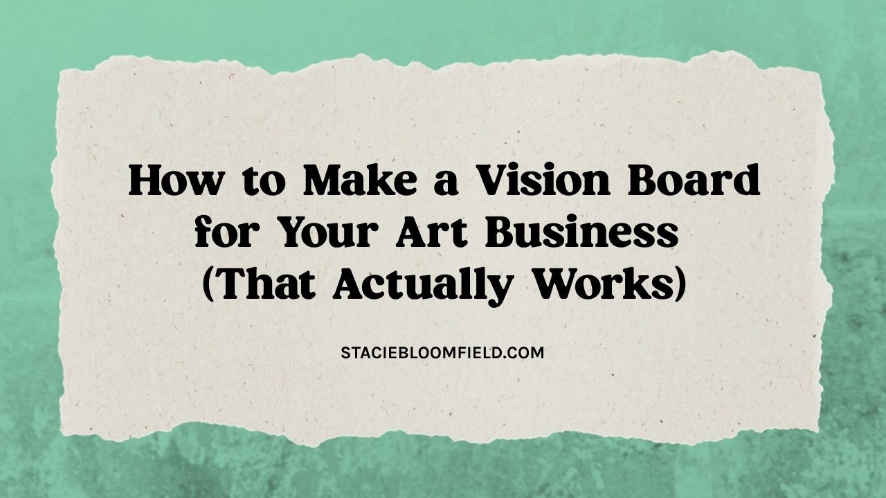 How to Make a Vision Board for Your Art Business That Actually Works