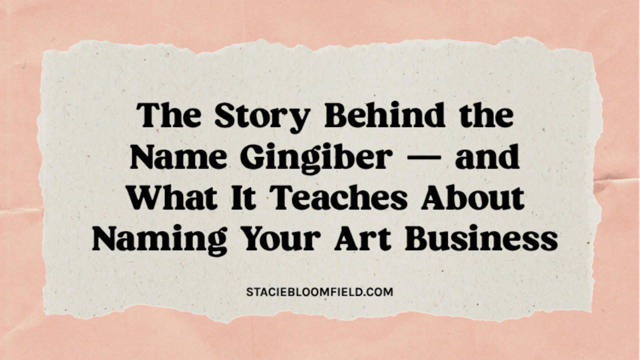 The story behind the Gingiber brand name and what it teaches about naming your art business