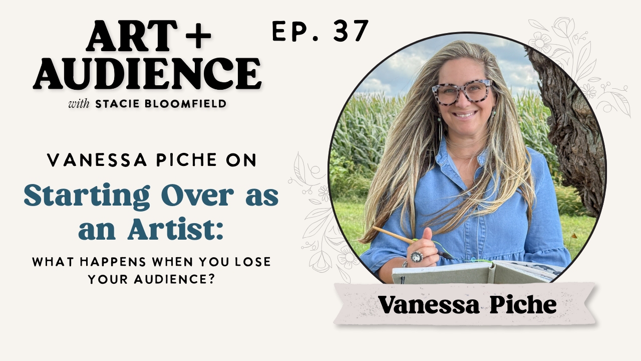 how to start over as an artist - vanessa piche art + audience podcast