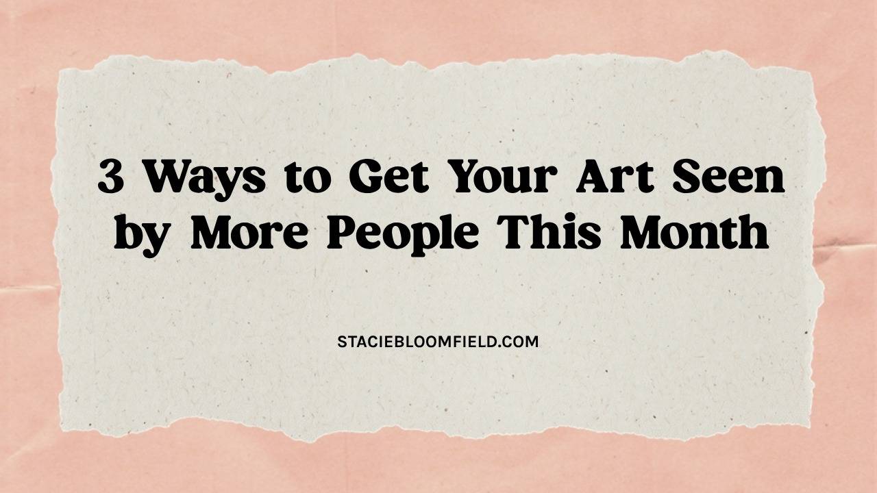 3 ways to get your art seen by more people this month
