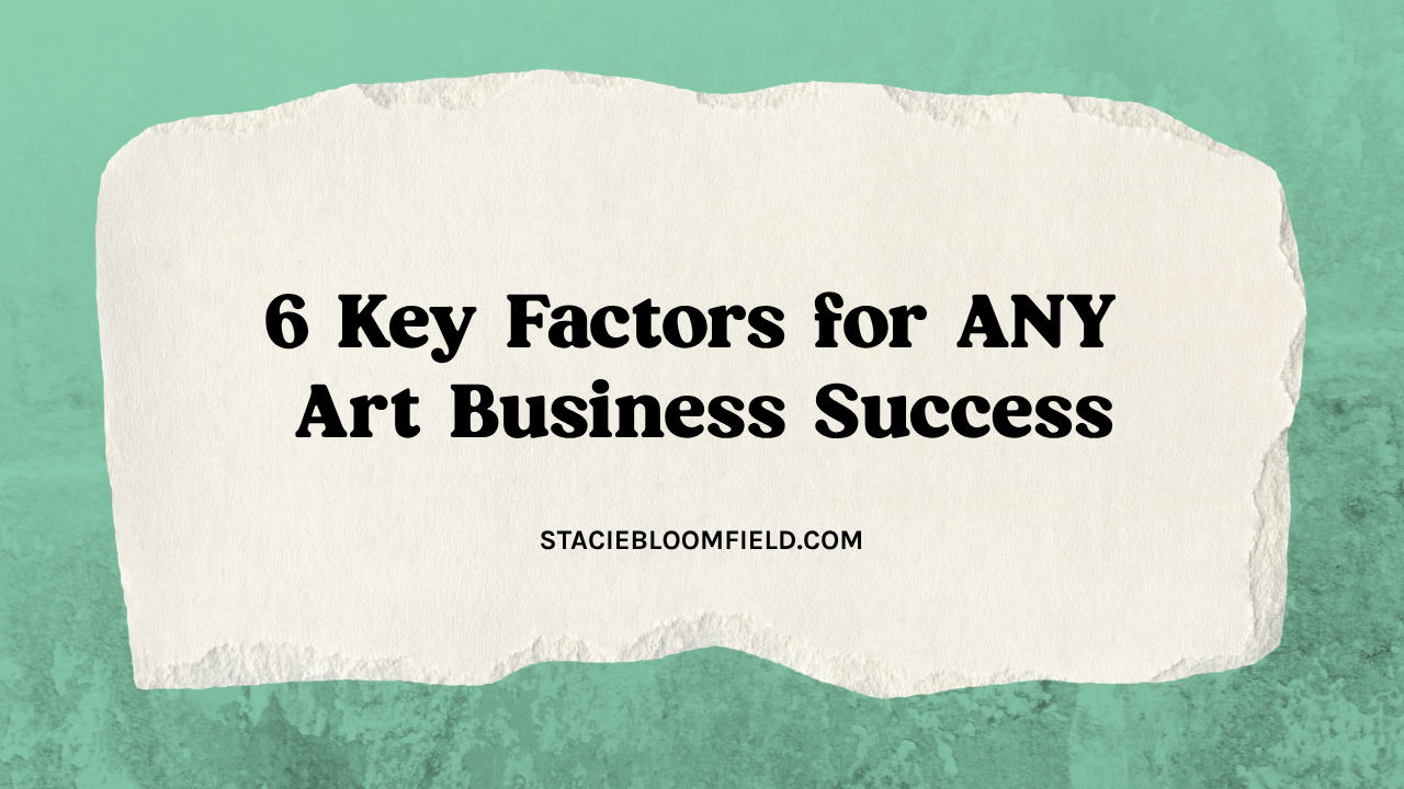 6 key factors for creative business success - art + audience podcast