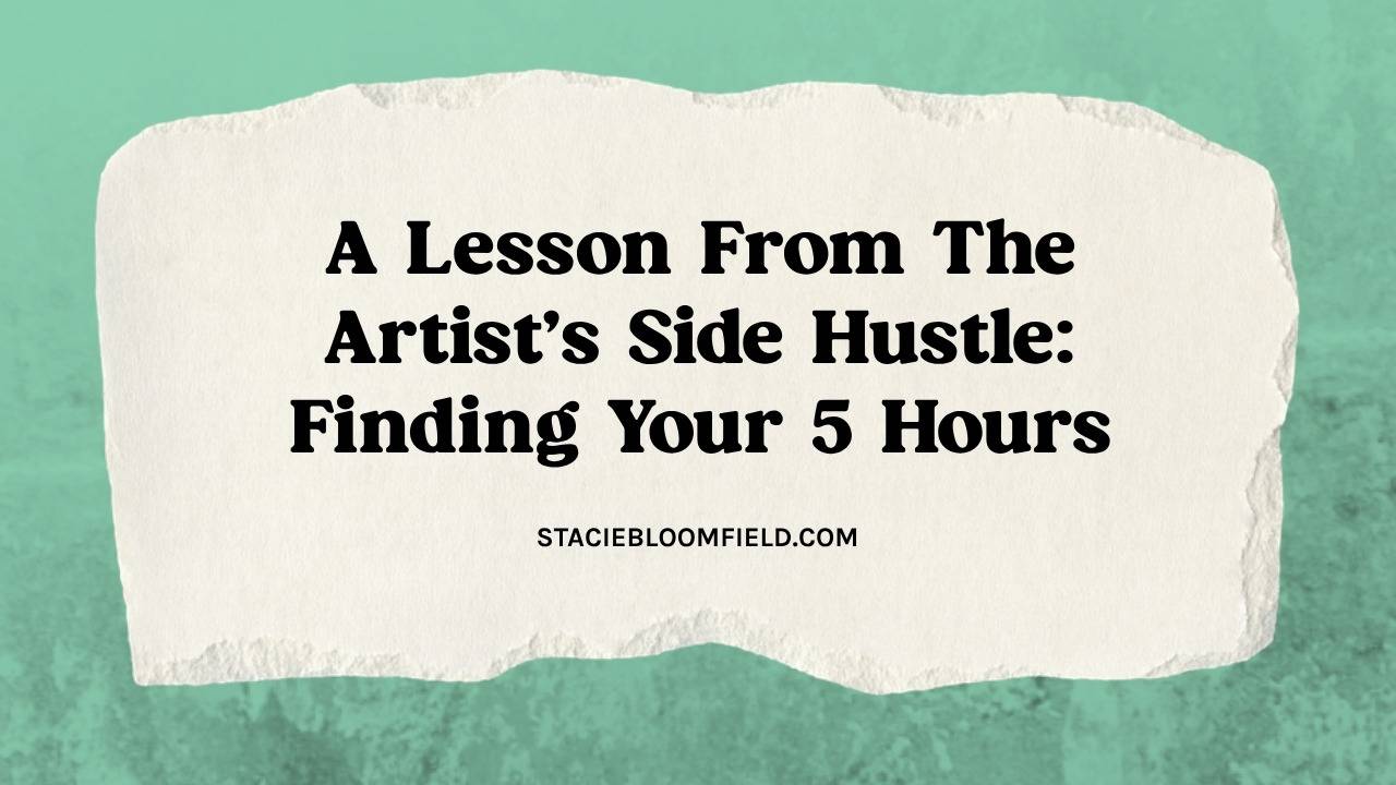 a lesson from the artist's side hustle finding your 5 hours