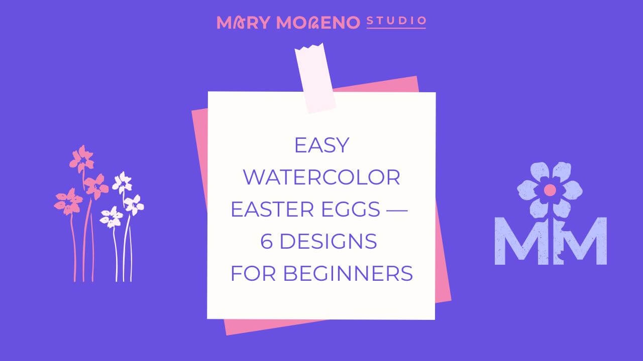 Branded blog cover titled “Easy Watercolor Easter Eggs — 6 Designs for Beginners,” a simple watercolor project by Mary Moreno Studio.