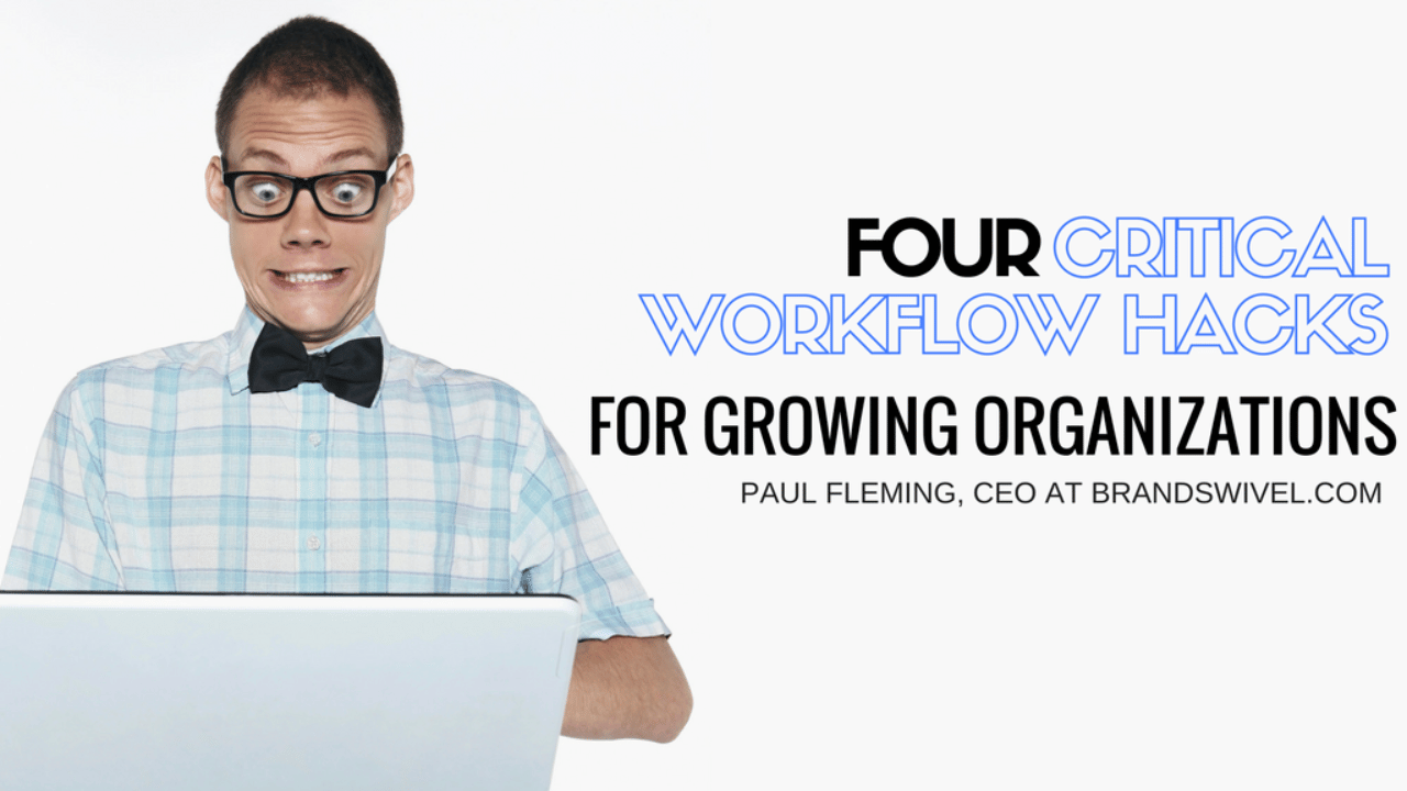 four workflow hacks for growing organizationsstreamline cmmunicationstreamline information sharing