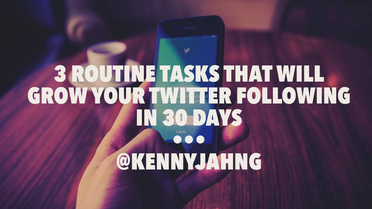3 ROUTINE TASKS THAT WILL GROW YOUR TWITTER FOLLOWING IN 30 DAYS
