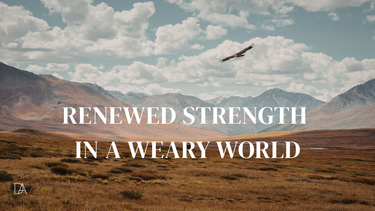 An eagle soaring over a wide mountain landscape under a cloudy sky with the words “Renewed Strength in a Weary World” displayed across the image.