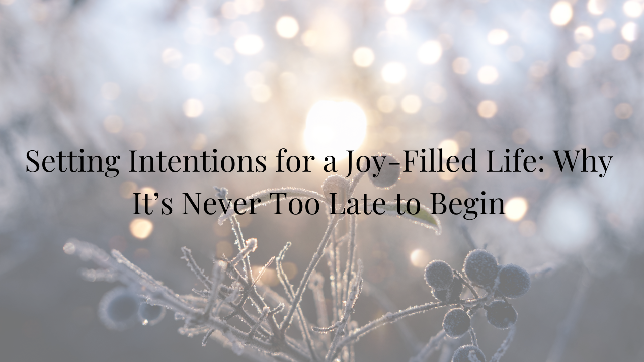 image of a tree with Setting Intentions for a Joy-Filled Life: Why It’s Never Too Late to Begin