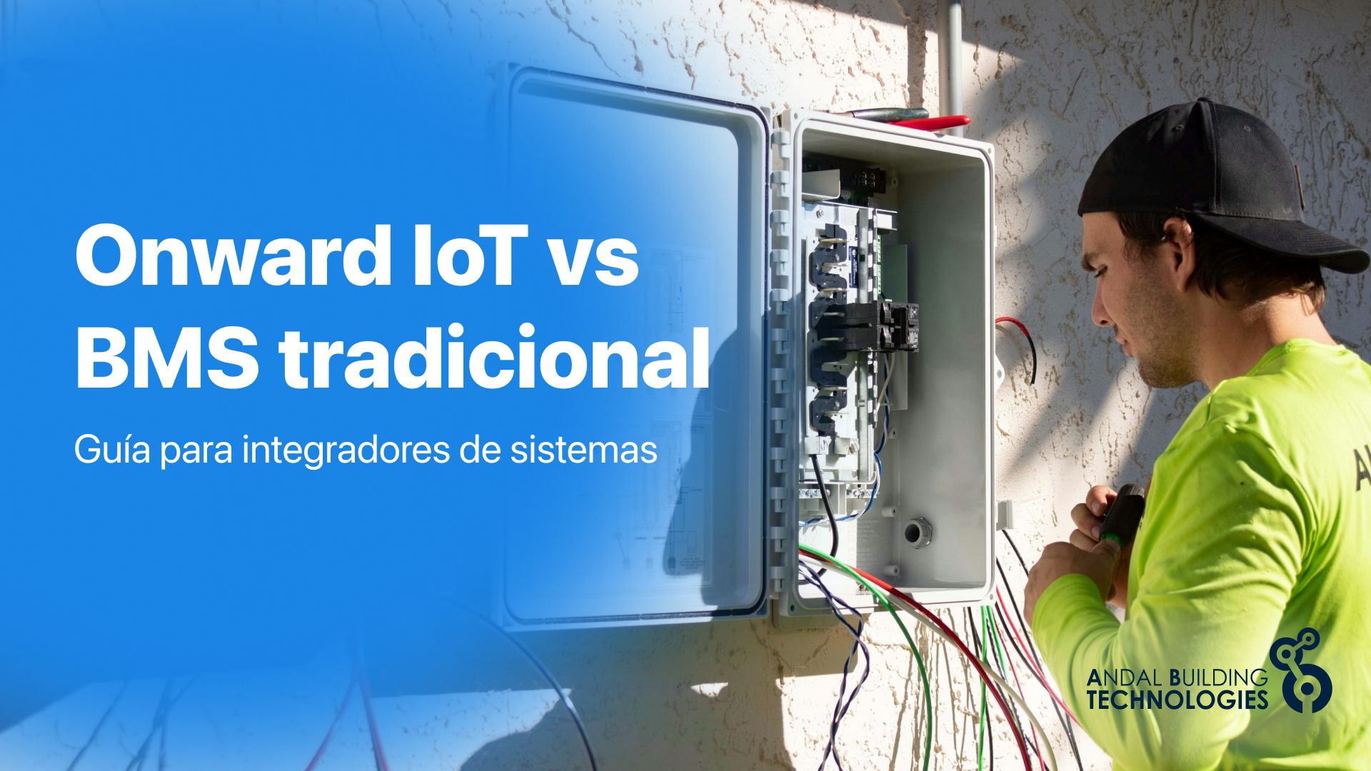 Integrador, cuadro eléctrico. Guía para integradores. Onward Iot vs BMS tradicional