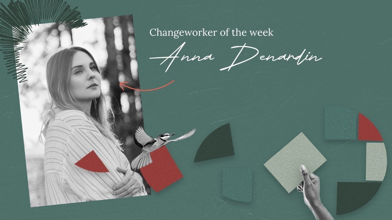 Changeworker of the week graphic with a headshot of Anna Denardin