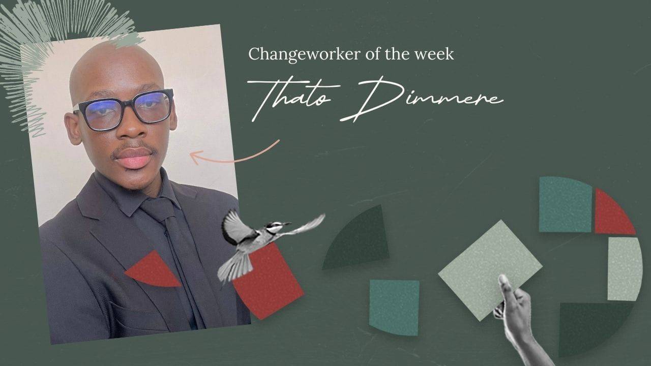 Changeworker of the week graphic with a headshot of Thato Dimmere