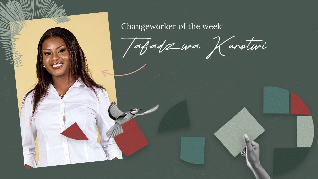 Changeworker of the week graphic with a headshot of Tafadzwa Kurotwi