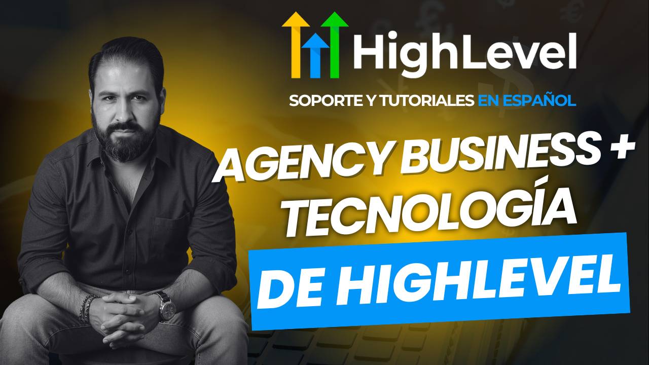 Agency Business + Tecnología de HighLevel: Cómo Funciona Realmente Esta Plataforma para Agencias