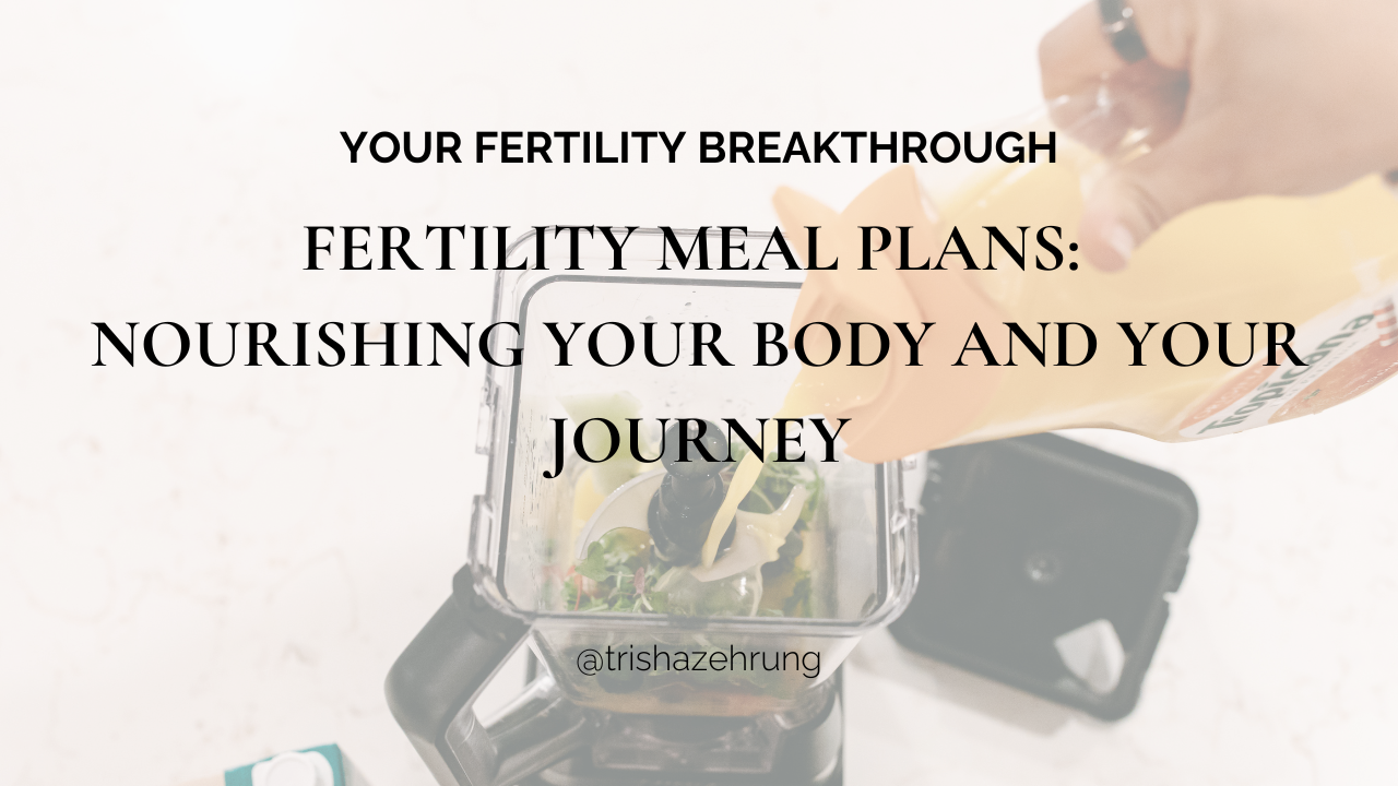 Fertility Meal Plans: Nourishing Your Body and Your Journey