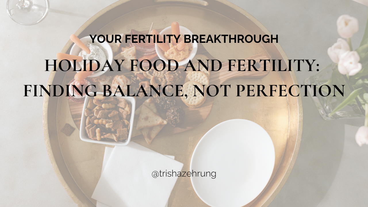 Holiday Food and Fertility: Finding Balance, Not Perfection
