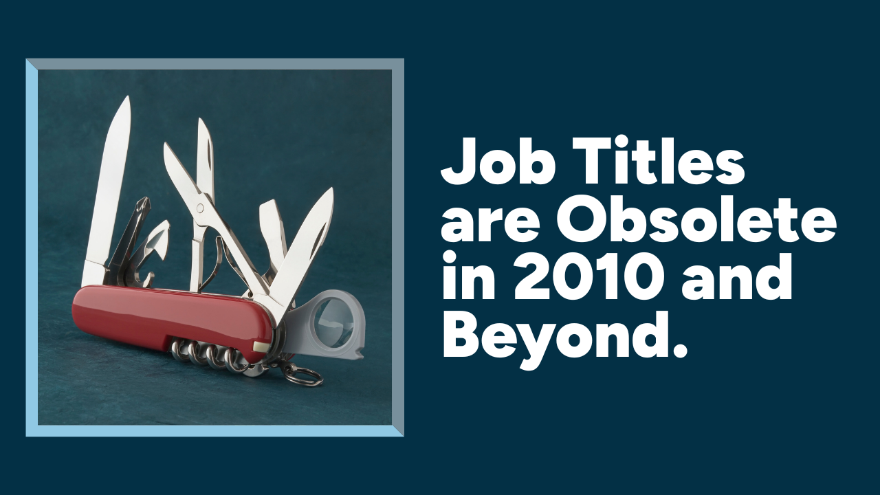 Job Titles are Obsolete in 2010 and Beyond.